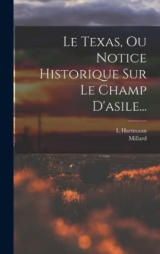 Cover for Texas, Ou Notice Historique Sur le Champ D'asile...