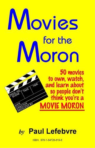 Cover for Movies for the Moron - 50 Movies to own, watch, and learn about so people don't think you're a movie moron