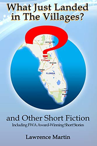 Cover for What Just Landed in The Villages? and Other Short Fiction