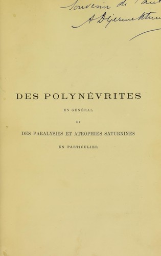 Cover for Des polyn©♭vrites en g©♭n©♭ral et des paralysies et atrophies saturnines en particulier ©♭tude clinique et anatomo-pathologique