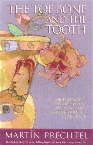 Cover for The Toe Bone and the Tooth: An Ancient Mayan Story Relived in Modern Times