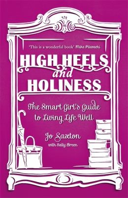 Cover for High Heels And Holiness The Smart Girls Guide To Living Life Well