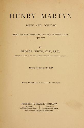 Cover for Henry Martyn, saint and scholar, first modern missionary to the Mohammedans, 1781-1812