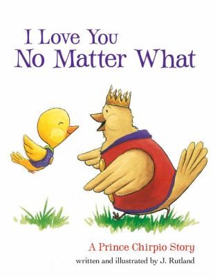 Cover for I Love You No Matter What A Prince Chirpio Story