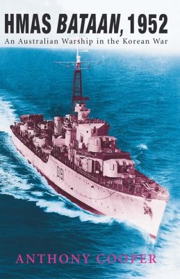 Cover for Hmas Bataan 1952 An Australian Warship In The Korean War