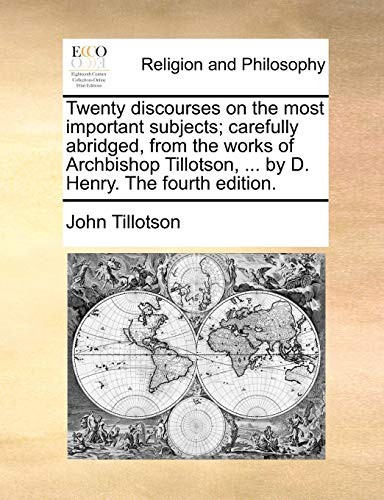 Cover for Twenty discourses on the most important subjects; carefully abridged, from the works of Archbishop Tillotson, ... by D. Henry. The fourth edition.