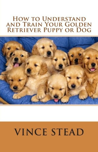 Cover for How to Understand and Train Your Golden Retriever Puppy or Dog