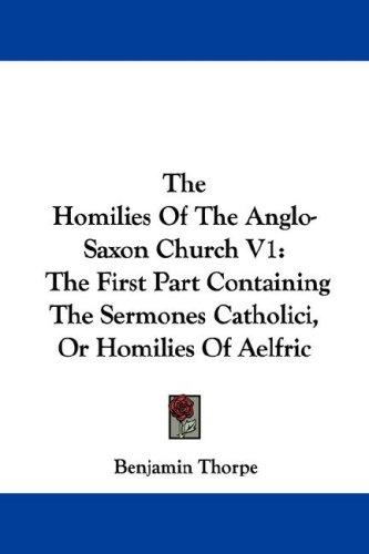 Cover for The Homilies Of The Anglo-Saxon Church V1