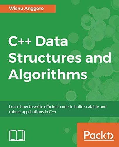 Cover for C++ Data Structures and Algorithms: Learn how to write efficient code to build scalable and robust applications in C++
