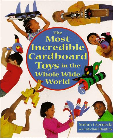 Cover for Most Incredible Cardboard Toys in the Whole Wide World