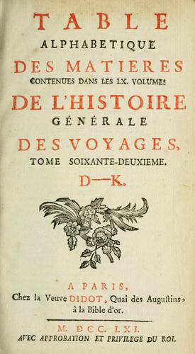 Cover for Histoire générale des voyages ou Nouvelle collection de toutes les relations de voyages par mer et par terre, qui ont été publiées jusqu'à présent dans les différentes langues de toutes les nations connues... pour former un système complet d'histoioire et de géographie moderne, qui représentera l'état actuel de toutes les nations, enrichi de cartes géographiques et de figures