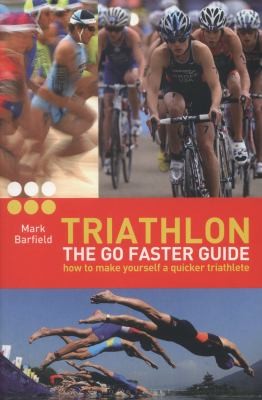 Cover for Triathlon The Go Faster Guide How To Make Yourself A Quicker Triathlete