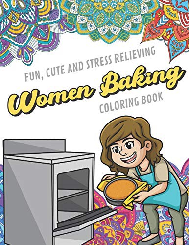 Cover for Fun Cute And Stress Relieving Women Baking Coloring Book