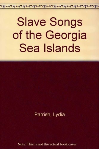 Cover for Slave Songs of the Georgia Sea Islands.