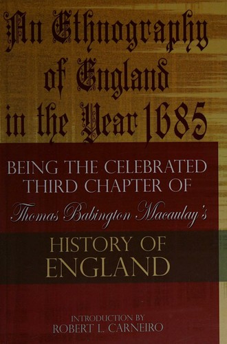 Cover for An ethnography of England in the year 1685, being the celebrated third chapter of Thomas Babington Macaulay's History of England