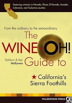 Cover for The Wineoh Guide To Californias Sierra Foothills From The Ordinary To The Extraordinary