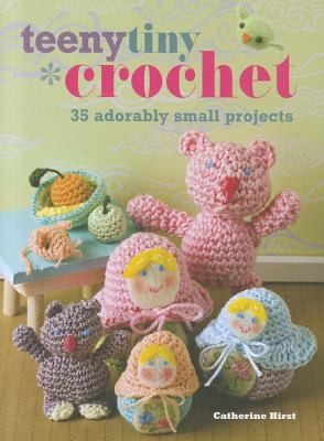 Cover for Teeny Tiny Crochet 35 Adorably Small Projects
