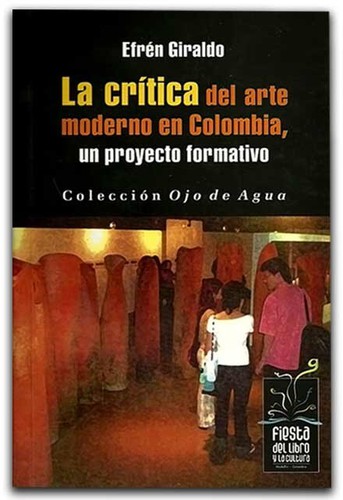 Cover for La crítica del arte moderno en Colombia, un proyecto formativo