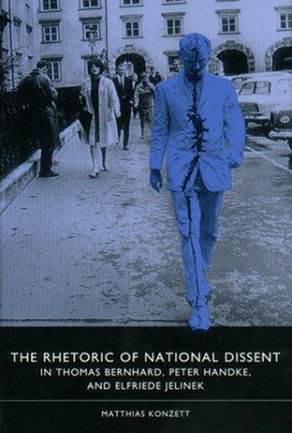 Cover for The Rhetoric of National Dissent in Thomas Bernhard, Peter Handke, and Elfriede Jelinek (Studies in German Literature Linguistics and Culture)