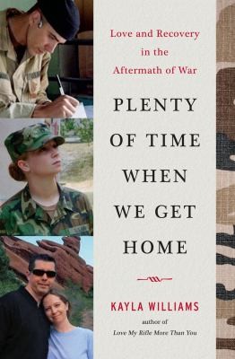 Cover for Plenty Of Time When We Get Home Love And Recovery In The Aftermath Of War