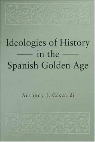 Cover for Ideologies of history in the Spanish Golden Age