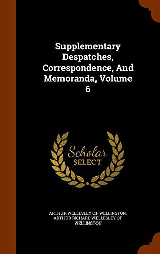 Cover for Supplementary Despatches, Correspondence, And Memoranda, Volume 6