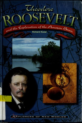 Cover for Theodore Roosevelt and the exploration of the Amazon basin