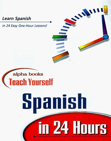 Cover for Alpha Books Teach Yourself Spanish in 24 Hours (Alpha Books Teach Yourself in 24 Hours)