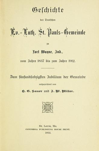 Cover for Geschichte der Deutschen Ev.-Luth. St. Pauls-Gemeinde zu Fort Wayne, Ind., vom Jahre 1837 bis zum Jahre 1912