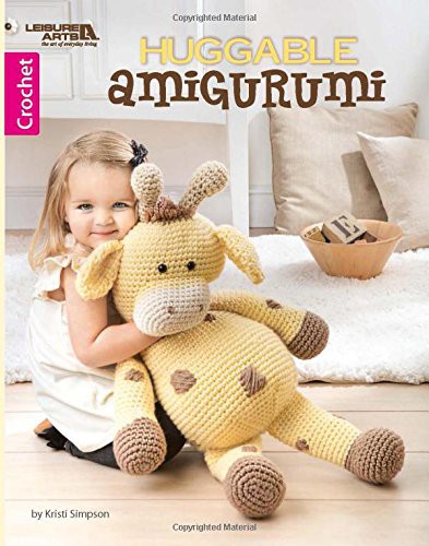 Cover for Huggable Amigurumi-5 Whimsical Characters Using Super Bulky Weight Yarn, Makes them Extra Cuddly and Quick to Crochet