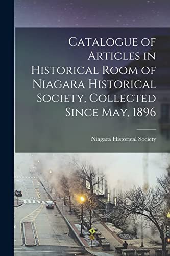 Cover for Catalogue of Articles in Historical Room of Niagara Historical Society, Collected Since May, 1896 [microform]