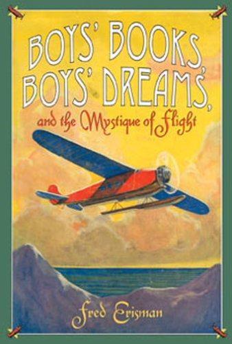 Cover for Boys' Books, Boys' Dreams, And the Mystique of Flight