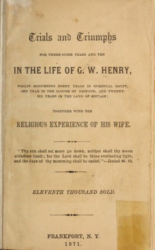 Cover for Trials and triumphs ... in the life of G. W. Henry ...
