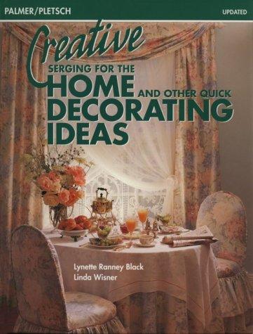Cover for Creative Serging for the Home and Other Quick Decorating Ideas