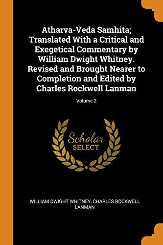 Cover for Atharva-Veda Samhita; Translated with a Critical and Exegetical Commentary by William Dwight Whitney. Revised and Brought Nearer to Completion and Edited by Charles Rockwell Lanman; Volume 2