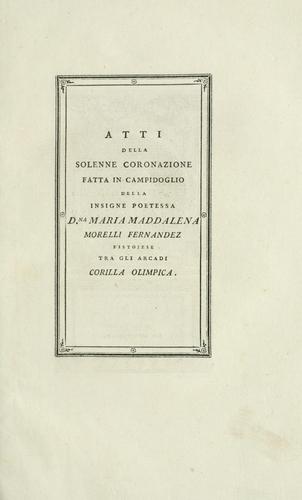 Cover for Atti della solenne coronazione fatta in campidoglio della insigne poetessa D[on]na Maria Maddalena Morelli Fernandez, pistojese tra gli Arcadi Corilla Olimpica.