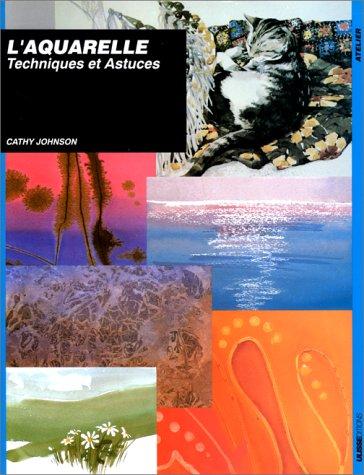 Cover for L'aquarelle. Techniques et astuces