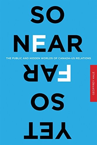 Cover for So Near Yet So Far: The Public and Hidden Worlds of Canada-US Relations