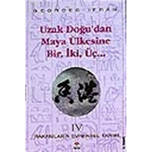 Cover for Uzak Dogu'dan Maya Ülkesine Bir, Iki, Üç.. Rakamlarin Evrensel Tarihi 4
