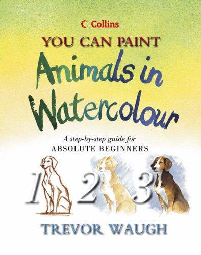 Cover for You Can Paint Animals in Watercolour (Collins You Can Paint)