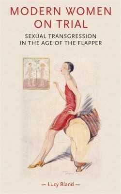 Cover for Modern Women On Trial Sexual Transgression In The Age Of The Flapper