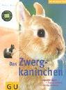 Cover for Das Zwergkaninchen. Artgerecht halten. Gesund ernähren. Richtig verstehen.