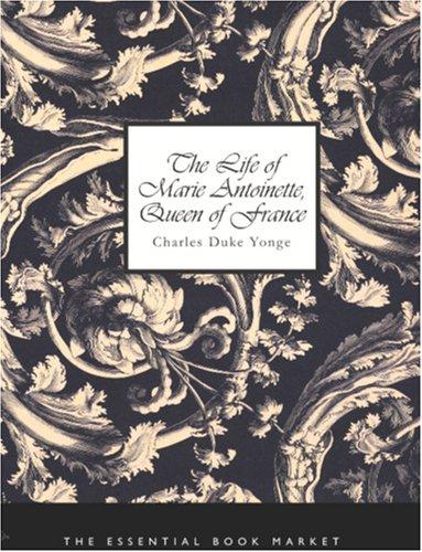 Cover for The Life of Marie Antoinette, Queen of France (Large Print Edition)