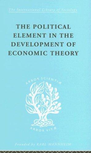 Cover for The Political Element in the Development of Economic theory: International Library of Sociology B
