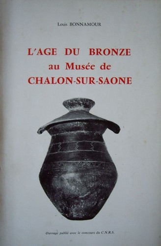 Cover for L' Age du bronze au musée de Chalon-sur Saône ... Dessins de Annie Paglia.