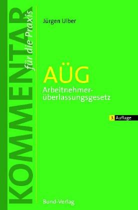 Cover for AÜG. Arbeitnehmerüberlassungsgesetz und Arbeitnehmer- Entsendegesetz. Kommentar für die Praxis.
