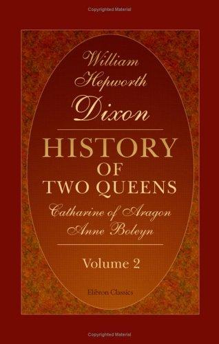 Cover for History of Two Queens. Catharine of Aragon. Anne Boleyn