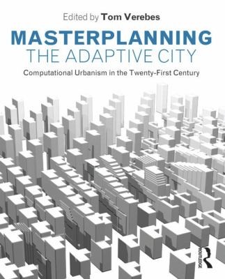 Cover for Masterplanning The Adaptive City Computational Urbanism In The Twentyfirst Century