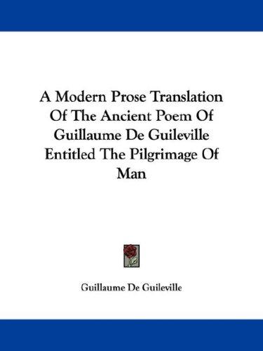 Cover for A Modern Prose Translation Of The Ancient Poem Of Guillaume De Guileville Entitled The Pilgrimage Of Man