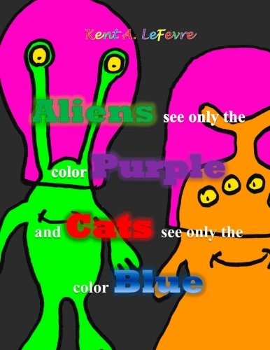 Cover for Aliens see only the Color Purple and Cats see only the color Blue